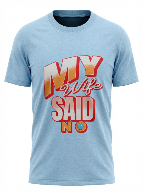 "My Wife Said No" T-Shirt