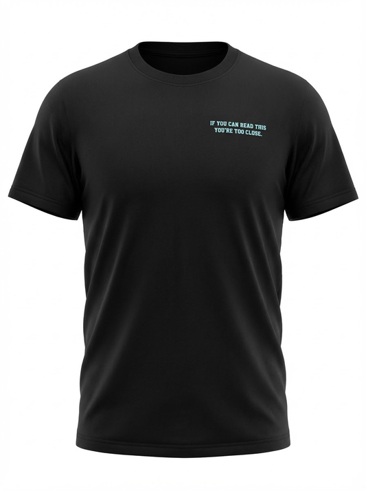 Too Close T-shirt